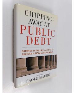 Kirjailijan Paolo Mauro käytetty kirja Chipping away at public debt : sources of failure and keys to success in fiscal adjustment