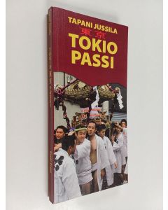 Kirjailijan Tapani Jussila käytetty kirja Tokio-passi : Tokio, Kioto, Osaka, Nara