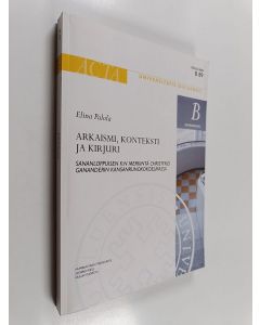 Kirjailijan Elina Palola käytetty kirja Arkaismi, konteksti ja kirjuri : sananloppuisen k:n merkintä Christfrid Gananderin kansanrunokokoelmassa
