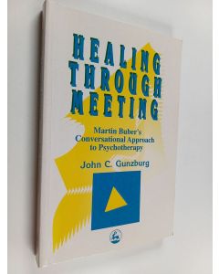Kirjailijan John C. Gunzburg käytetty kirja Healing Through Meeting - Martin Buber's Conversational Approach to Psychotherapy