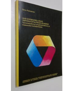 Kirjailijan Simo Palviainen käytetty kirja Uusi sopimuksellisuus ympäristöpolitiikan välineenä : toimintatutkimus ympäristöhallinnon ja maaseudun kohtaamisesta