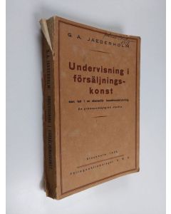 Kirjailijan G. A. Jaederholm käytetty kirja Undervisning i försäljningskonst som led i en elementär handelsundervisning : en yrkespedagogisk undersökning