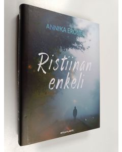Kirjailijan Annika Eronen uusi kirja Ristiinan enkeli : jännitysromaani