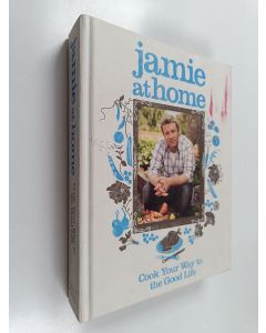 Kirjailijan Jamie Oliver käytetty kirja Jamie at Home : Cook Your Way to the Good Life