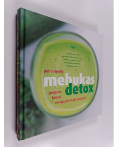 Kirjailijan Petra Sippola käytetty kirja Mehukas detox : puhdista kehosi vastapuristetuilla mehuilla