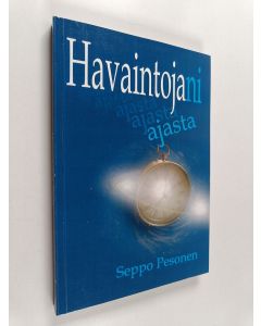 Kirjailijan Seppo Pesonen käytetty kirja Havaintojani ajasta