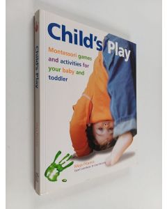 Kirjailijan Maja Pitamic käytetty kirja Child's play : Montessori games and activities for your baby and toddler