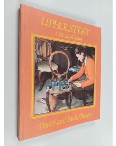 Kirjailijan David Broan & Freda Broan käytetty kirja Upholstery - a practical guide
