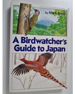 Kirjailijan Mark Brazil käytetty kirja A Birdwatcher's Guide to Japan