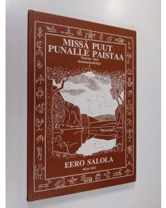 Tekijän Eero Salola  käytetty kirja Missä puut punalle paistaa : nuoren väen kansanrunokirja 1 (ERINOMAINEN)