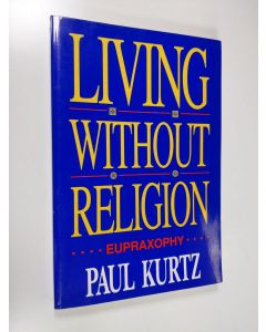 Kirjailijan Paul Kurtz käytetty kirja Living Without Religion - Eupraxophy