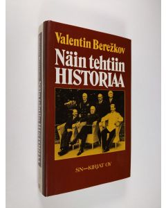 Kirjailijan Valentin Berezkov käytetty kirja Näin tehtiin historiaa : toisen maailmansodan diplomaattista kokemusta