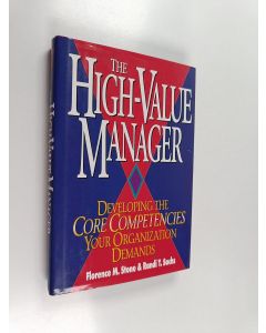 Kirjailijan Randi Toler Sachs & Florence M. Stone käytetty kirja The High-value Manager : Developing the Core Competencies Your Organization Demands