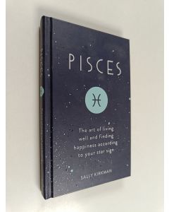 Kirjailijan Sally Kirkman käytetty kirja Pisces - The Art of Living Well and Finding Happiness According to Your Star Sign