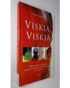 Kirjailijan Dave Broom käytetty kirja Viskiä, viskiä : maailman parhaat mallasviskit, sekoiteviskit ja merkit