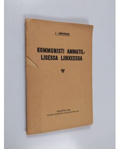 Kirjailijan J. Lumivuokko käytetty kirja Kommunisti ammatillisessa liikkeessä