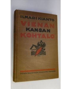 Kirjailijan Ilmari Kianto käytetty kirja Wienan kansan kohtalo : heimoromaani