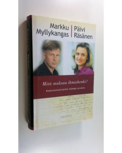 Kirjailijan Markku Myllykangas uusi kirja Mitä maksaa ihmishenki : keskustelukirjeitä elämän arvosta (UUSI)