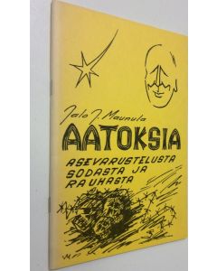 Kirjailijan Jalo J. Maunula käytetty teos Aatoksia asevarustelusta, sodasta ja rauhasta