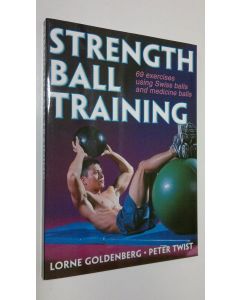 Kirjailijan Lorne Goldenberg käytetty kirja Strength Ball Training (ERINOMAINEN)