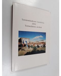 käytetty kirja Tornionlaakson vuosikirja = Tornedalens årsbok 2002 - Valtakunnalliset Kotiseutupäivät 2002 - Rikshembygdsdagarna 2002 (+CD)