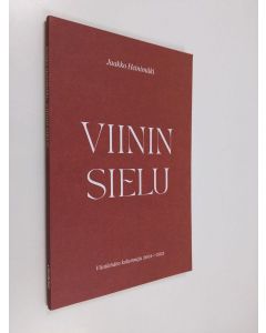 Kirjailijan Jaakko Heinimäki käytetty kirja Viinin sielu : viinilehden kolumneja 2001-2021