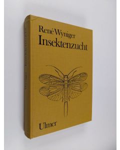 Kirjailijan Rene Wyniger käytetty kirja Insektenzucht - Methoden der Zucht und Haltung von Insekten und Milben im Laboratorium