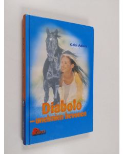 Kirjailijan Gabi Adam käytetty kirja Diabolo : unelmien hevonen