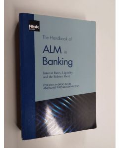 Kirjailijan Andreas Bohn & Marije Elkenbracht-Huizing käytetty kirja Handbook of ALM in Banking - Interest Rates, Liquidity and the Balance Sheet