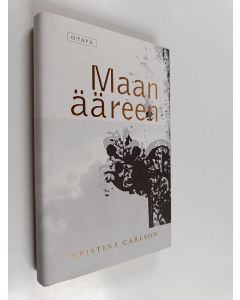 Kirjailijan Kristina Carlson käytetty kirja Maan ääreen