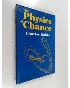 Kirjailijan Charles Ruhla käytetty kirja The physics of chance : from Blaise Pascal to Niels Bohr
