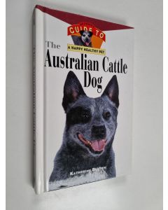 Kirjailijan Katherine Buetow käytetty kirja The Australian Cattle Dog - An Owner's Guide to a Happy Healthy Pet