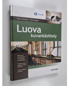 Kirjailijan Katrin Eismann & Sean Duggan käytetty kirja Luova kuvankäsittely