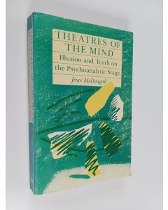 Kirjailijan Joyce McDougall käytetty kirja Theatres of the Mind - Illusion and Truth on the Psychoanalytic Stage