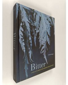 Kirjailijan Jennifer McLagan käytetty kirja Bitter - A Taste of the World's Most Dangerous Flavor, with Recipes
