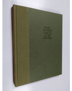 Kirjailijan Bob Toski & Davis Love ym. käytetty kirja How to Feel a Real Golf Swing