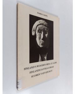 Kirjailijan Markus Leppo käytetty kirja Finland's wooden men-at-alms = Finlands fattiggubbar = Suomen vaivaisukot