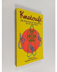 Kirjailijan Allan A. Macfarlan & Paulette Jumeau Macfarlan käytetty kirja Knotcraft - The Practical and Entertaining Art of Tying Knots