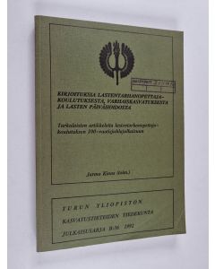 käytetty kirja Kirjoituksia lastentarhanopettajakoulutuksesta, varhaiskasvatuksesta ja lasten päivähoidosta : turkulaisten artikkeleita lastentarhanopettajakoulutuksen 100-vuotisjuhlajulkaisuun