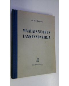 Kirjailijan M. O. Karttunen käytetty kirja Maalaisnuoren laskennonkirja : kansanopistojen ja vastaavien oppilaitosten käyttöä varten