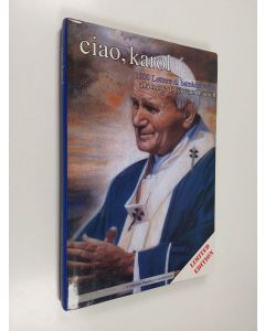 Kirjailijan Associazione nazionale Papaboys käytetty kirja Ciao, Karol - 1500 Lettere di bambini e non alla morte di Giovanni Paolo II