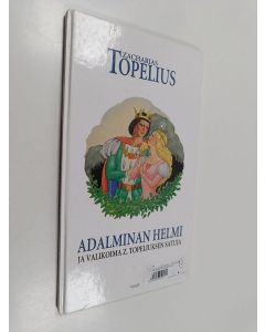 Kirjailijan Zacharias Topelius käytetty kirja Adalminan helmi ja valikoima Z. Topeliuksen satuja