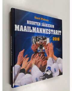 Kirjailijan Harri Pirinen käytetty kirja Nuorten jääkiekon maailmanmestarit 2016