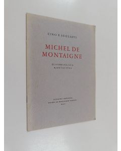 Kirjailijan Eino E. Suolahti käytetty teos Michel de Montaigne : Historiallista ajantaustaa