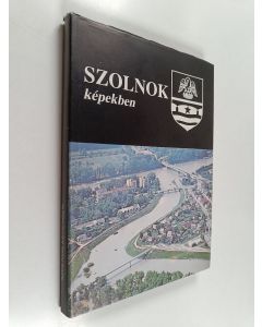Kirjailijan Gyula Kaposvári käytetty kirja Szolnok képekben