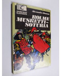 Kirjailijan Alexandre Dumas käytetty kirja Suuria kuvaklassikoita 1/1979 : Kolme muskettisoturia