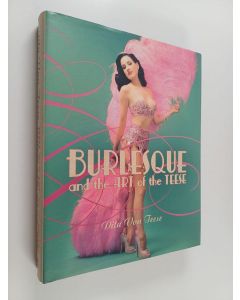 Kirjailijan Dita Von Teese käytetty kirja Burlesque and the art of the Teese ; Fetish and the art of the Teese