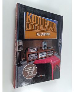 Kirjailijan Kaj Laaksonen käytetty kirja Kotiteatteri : luo toimiva viihdekeskus