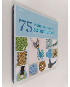 Kirjailijan Laura Williams käytetty kirja Helmikoristeiset solmukorut : 75 solmua ja solmutekniikkaa itse tehtyihin koruihin