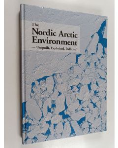 Kirjailijan Claes Bernes käytetty kirja The Nordic Arctic environment : unspoilt, exploited, polluted?